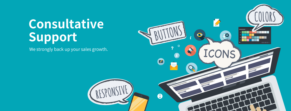 Consultative Support We strongly back up your sales growth.